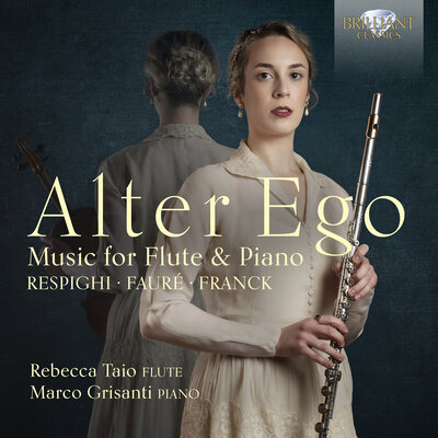 ALTER EGO: MUSIC FOR FLUTE AND PIANO BY RESPIGHI, FAURÉ & FRANCK