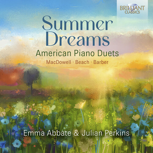 Brilliant Classics SUMMER DREAMS: AMERICAN PIANO DUETS BY MACDOWELL, BEACH, BARBER