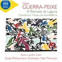 Naxos GUERRA-PEIXE: A RETIRADA DA LAGUNA, CONCERTINO, MUSEU DA INCONFIDENCIA