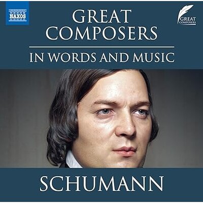 SCHUMANN: GREAT COMPOSERS IN WORDS AND MUSIC