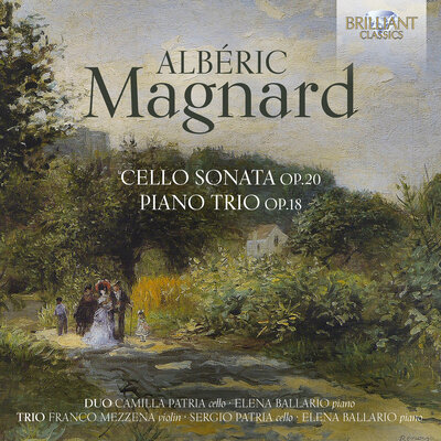 MAGNARD: CELLO SONATA OP.20, PIANO TRIO OP.18