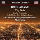 Naxos ADAMS: CITY NOIR, FEARFUL SYMMETRIES, LOLA MONTEZ DOES Naxos ADAMS: CITY NOIR, FEARFUL SYMMETRIES, LOLA MONTEZ DOES