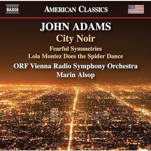 Naxos ADAMS: CITY NOIR, FEARFUL SYMMETRIES, LOLA MONTEZ DOES