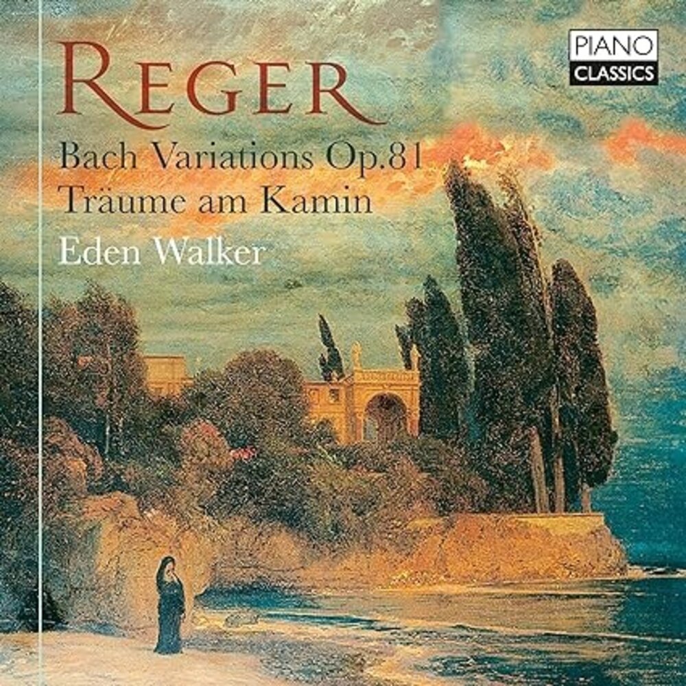 Piano Classics REGER: BACH VARIATIONS, OP.81, TRAUME AM KAMIN