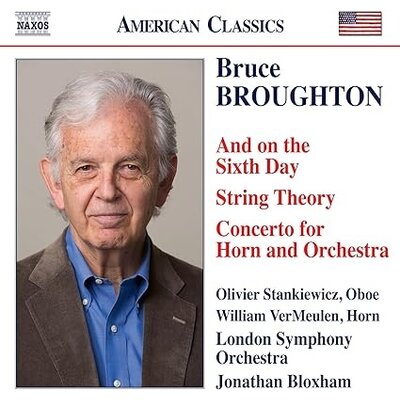 BROUGHTON: AND ON THE SIXTH DAY - STRING THEORY - CONCERTO FOR HORN AND ORCHESTRA
