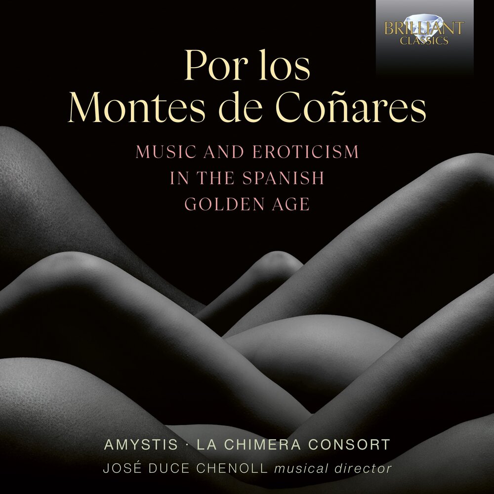 Brilliant Classics POR LOS MONTES DE COÑARES, MUSIC AND EROTISM IN THE SPANISH GOLDEN AGE