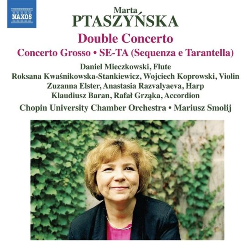 Naxos PTASZYNSKA: DOUBLE CONCERTO; CONCERTO GROSSO; SE-TA