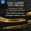 Naxos STILL GLIDES THE STREAM - CONTEMPORARY WORKS FOR EUPHONIUM AND PIANO