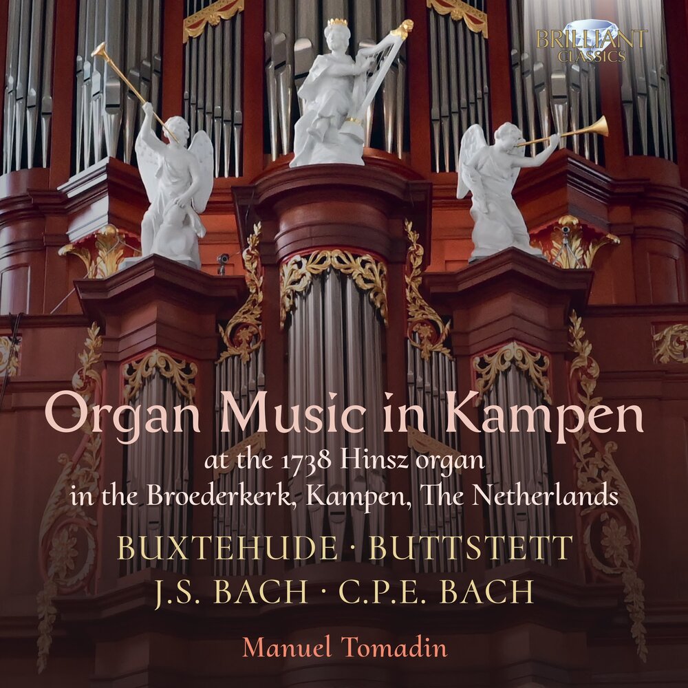 Brilliant Classics ORGAN MUSIC IN KAMPEN: BUXTEHUDE, BUTTSTETT, J.S. BACH, C.P.E. BACH
