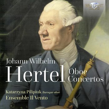 HERTEL: OBOE CONCERTOS Ensemble Il Vento, Katarzyna Pilipiuk