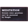 Meditation...because some questions can't be answered by google