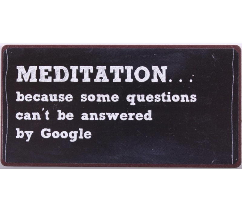 Meditation...because some questions can't be answered by google