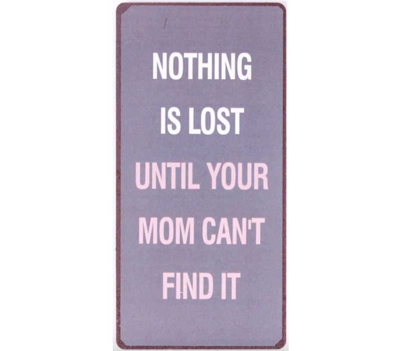 Nothing is lost until your mum can't find it