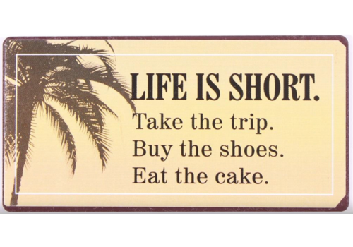 LIFE IS SHORT