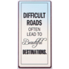 Difficult roads often lead to beautiful destinations