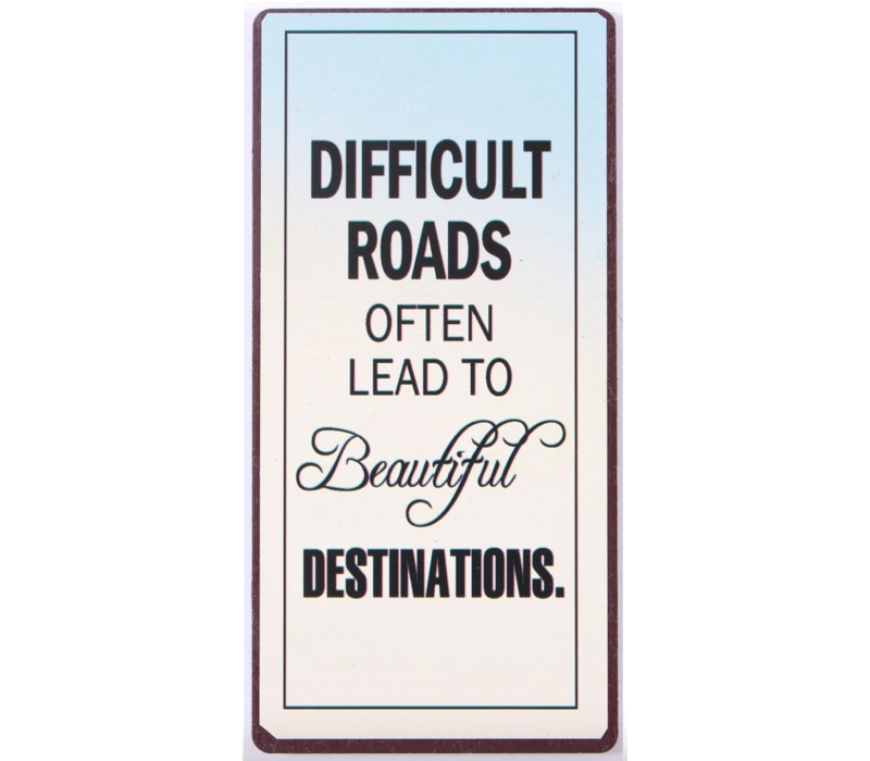 Difficult roads often lead to beautiful destinations