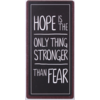 Hope is the only thing stronger than fear