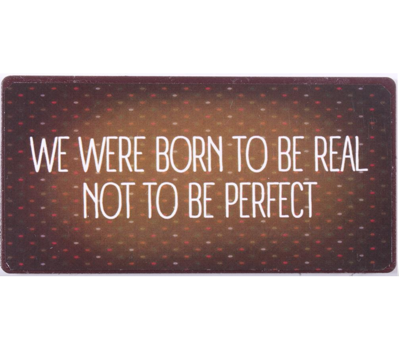 We were born to be real not to be perfect