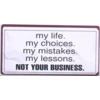 My life. my choices. my mistakes. my lessons. not your business.