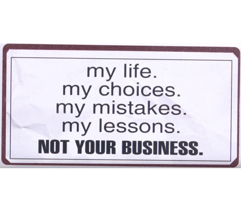 My life. my choices. my mistakes. my lessons. not your business.