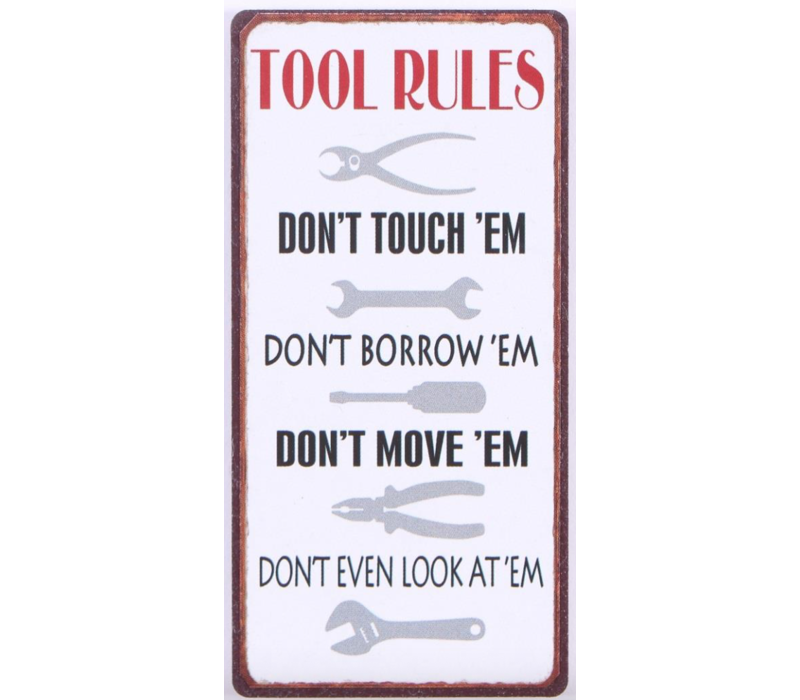 Tool rules don't touch 'em don't borrow 'em don't move 'em don't even look at 'em