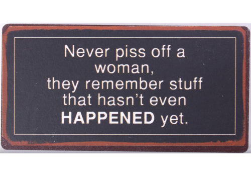 NEVER PISS OFF A WOMAN