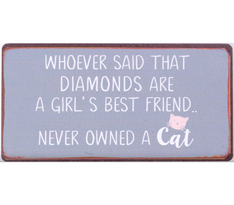 Whoever said that diamonds are a girl's best friend... never owned a cat