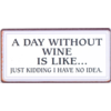 A day without wine is like... just kidding I have no idea