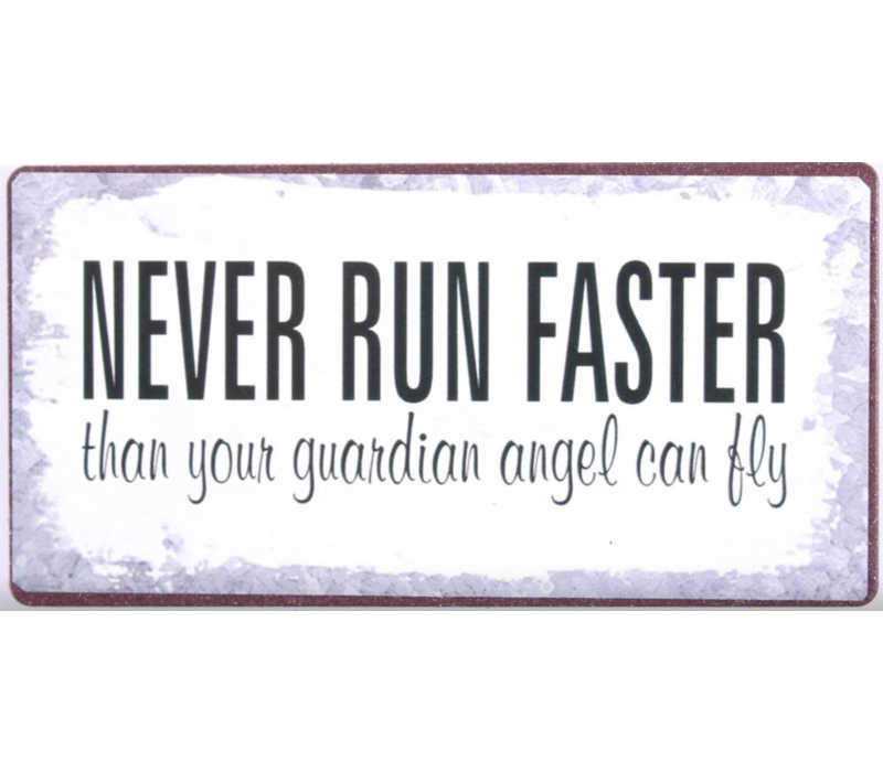 Never run faster than your guardian angel can fly