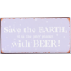 Save the earth, it is the only planet with beer!