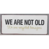 We are not old, we are recycled teenagers