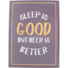 Sleep is good but beer is better