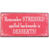 Remember stressed spelled backwards is desserts!