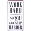 Work hard so you can shop harder