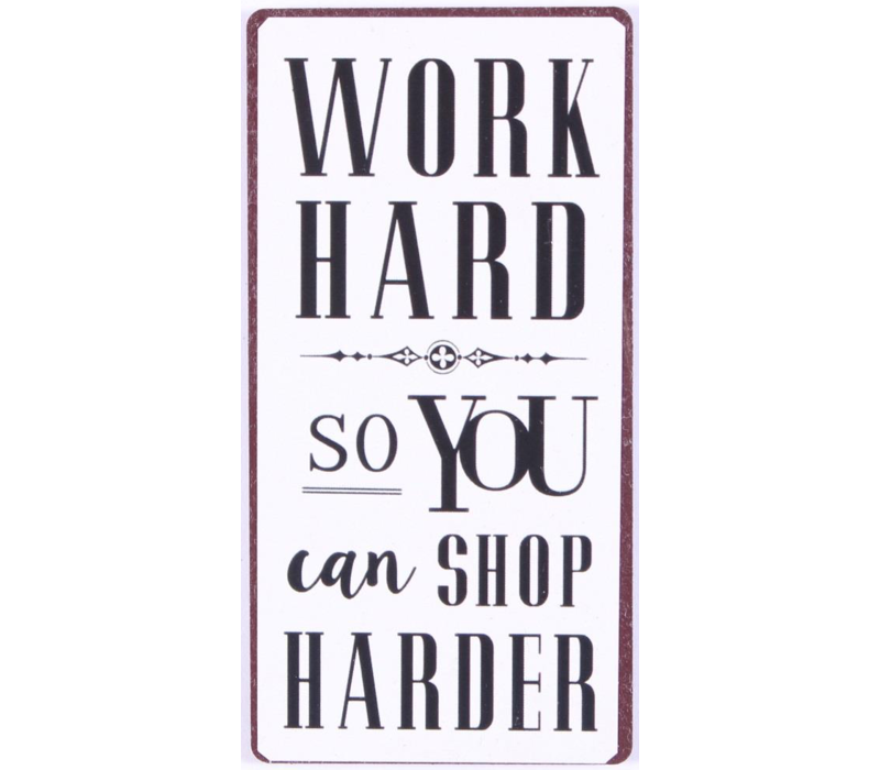 Work hard so you can shop harder