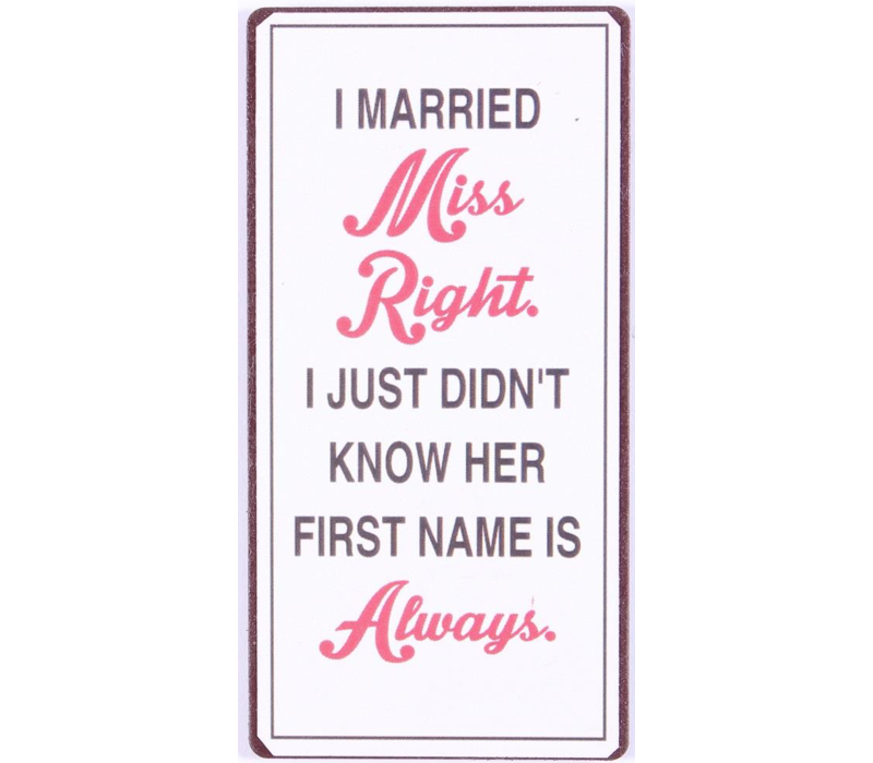 I married miss right, I just didn't know her first name is always.