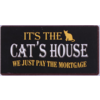 It's the cat's house we just pay the mortgage