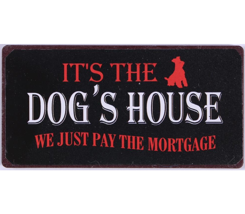 It's the dog's house we just pay the mortgage