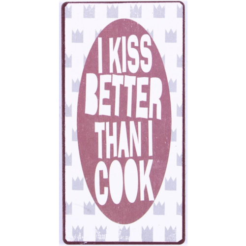 I KISS BETTER THAN I COOK 