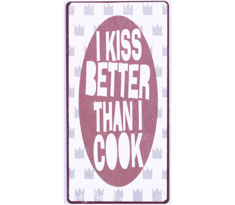 I KISS BETTER THAN I COOK