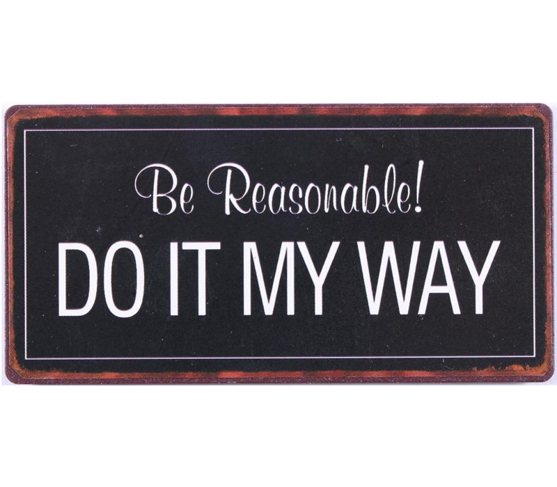 Be reasonable! Do it my way