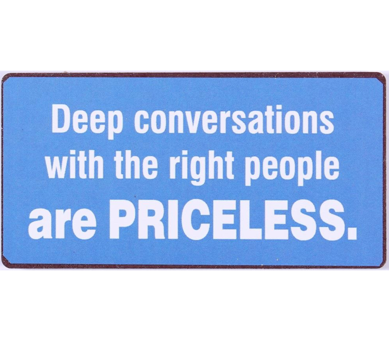 Deep conversations with the right people are priceless