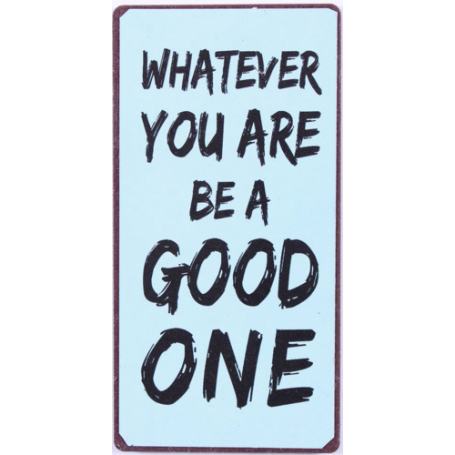 BE A GOOD ONE 