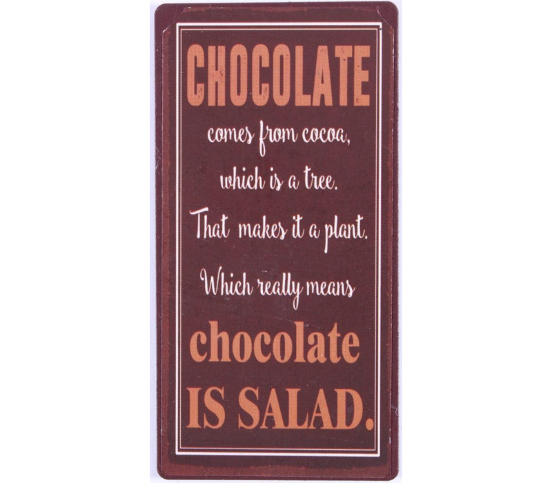 Chocolate comes from cocoa, which is a tree. That makes it a plant. Which really means chocolate is salad.