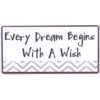 Every dream begins with a wish