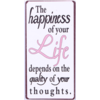 The happiness of your life depends on the quality of your thoughts