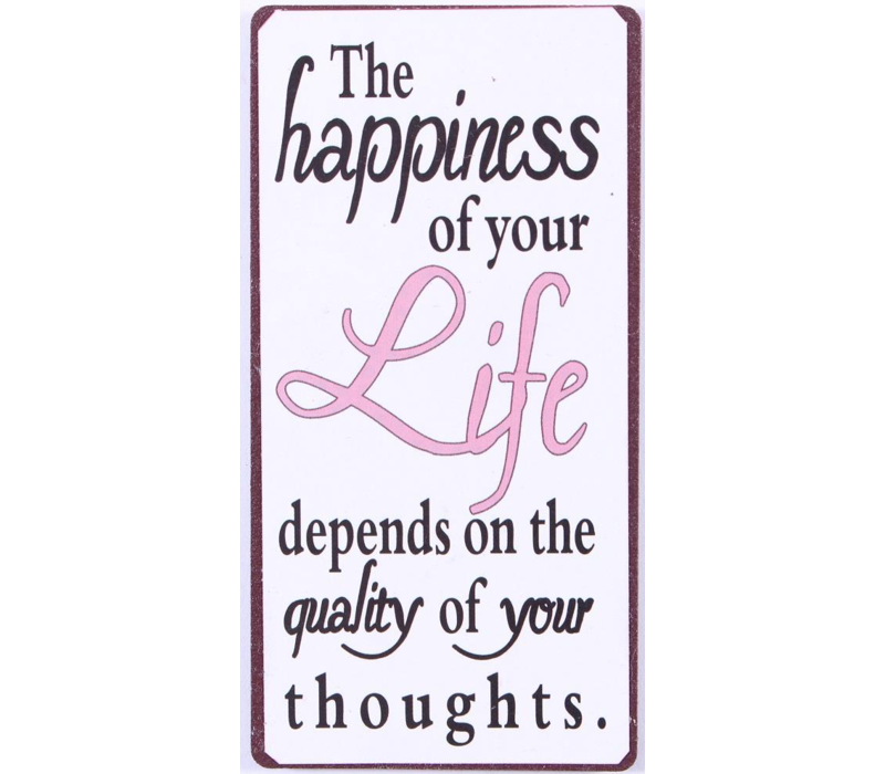 The happiness of your life depends on the quality of your thoughts