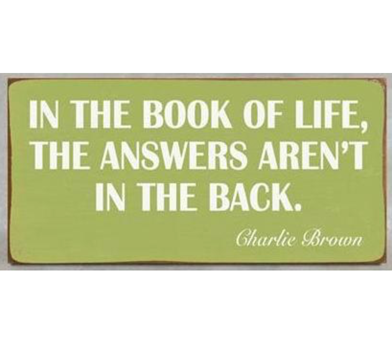 In the book of life, the answers aren't in the back