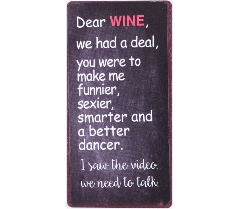 Dear wine, we had a deal, you were to make mu funnier, sexier, smarter and a better dancer. I saw the video, we need to talk.