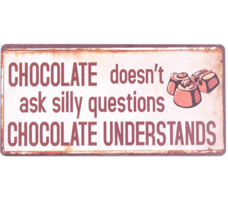 Chocolate doesn't ask silly questions, chocolate understands